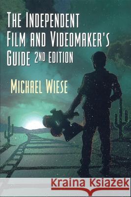 The Independent Film & Videomaker's Guide Wiese, Michael 9780941188579 Michael Wiese Productions