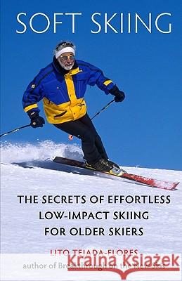 Soft Skiing: The Secrets of Effortless, Low-Impact Skiing for Older Skiers Lito Tejada-Flores 9780941283229 Western Eye Press