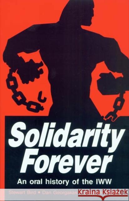 Solidarity Forever : An Oral History of the IWW Stewart Bird Dan Georgakas Deborah Shaffer 9780941702126 Lake View Press