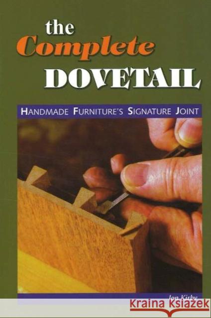 The Complete Dovetail: Handmade Furniture's Signature Joint Ian J. Kirby 9780941936675 Linden Publishing