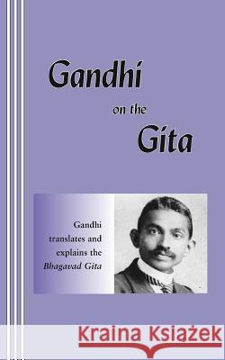 Gandhi on the Gita Mohandas Gandhi A. S. Ash Sasha Newborn 9780942208030 Bandanna Books