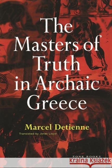 The Masters of Truth in Archaic Greece Marcel Detienne Pierre Vidal-Naquet 9780942299861 Zone Books