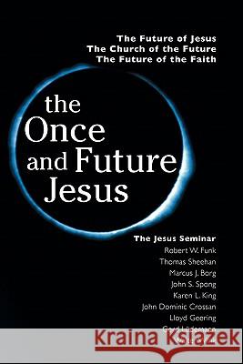 The Once and Future Jesus Robert Walter Funk Marcus J. Borg John Shelby Spong 9780944344804 Polebridge Press