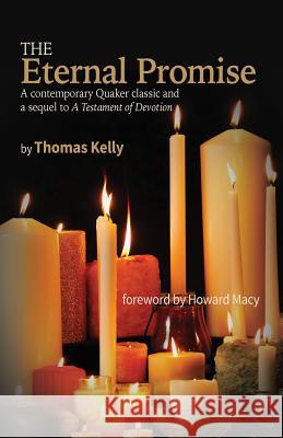 The Eternal Promise: A contemporary Quaker classic and a sequel to A Testament of Devotion Kelly, Thomas R. 9780944350621 Friends United Press