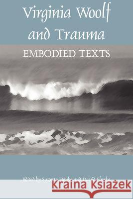 Virginia Woolf and Trauma: Embodied Texts Suzette Henke, David Eberly 9780944473795