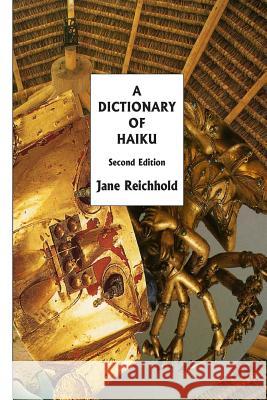 A Dictionary of Haiku: Second Edition Jane Reichhold 9780944676240 AHA Books