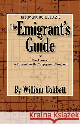 The Emigrant's Guide William Cobbett 9780944997017 CENTER FOR ECONOMIC & SOCIAL JUSTICE