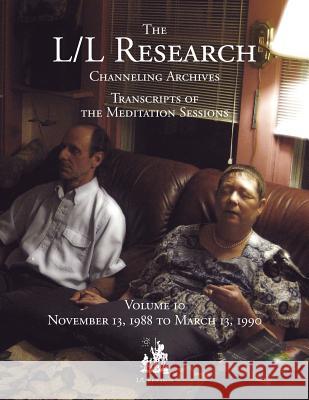 The L/L Research Channeling Archives - Volume 10 Carla L. Rueckert Jim McCarty Don Elkins 9780945007845