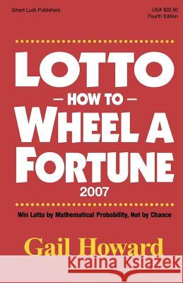 Lotto How to Wheel A Fortune 2007 Gail Howard 9780945760849 Smart Luck Publishers