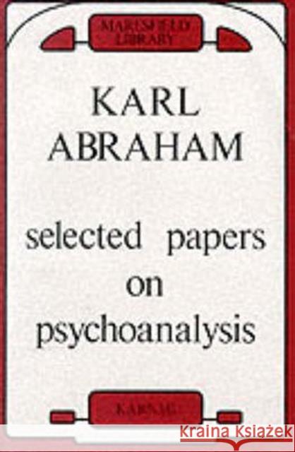 Selected Papers on Psychoanalysis Karl Abraham 9780946439591 KARNAC BOOKS