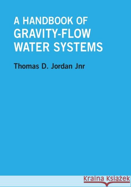 A Handbook of Gravity-Flow Water Systems Jordan, Thomas 9780946688500