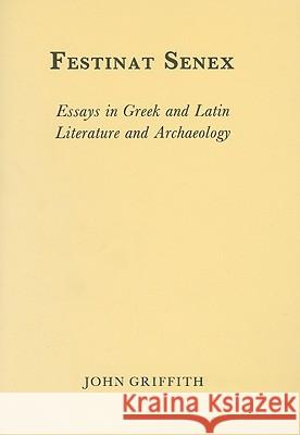 Festinat Senex: Essays in Greek and Latin Literature and Archaeology John G. Griffith 9780946897155 Oxbow Books
