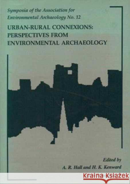 Urban-Rural Connexions: Perspectives from Environmental Archaeology A. R. Hall, H. K. Kenward, A.R. Hall, H.K. Kenward 9780946897810 Oxbow Books