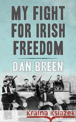My Fight for Irish Freedom:: Dan Breen's Autobiography Breen, Dan 9780947962333