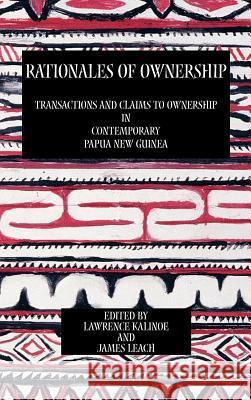 Rationales of Ownership: Transactions and Claims to Ownership in Contemporary Papua New Guinea Kalinoe, Lawrence 9780954557201 Sean Kingston Publishing