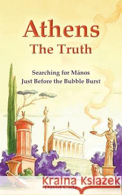 Athens - The Truth: Searching for Manos, Just Before the Bubble Burst. Cade, David 9780955209031 Tales of Orpheus