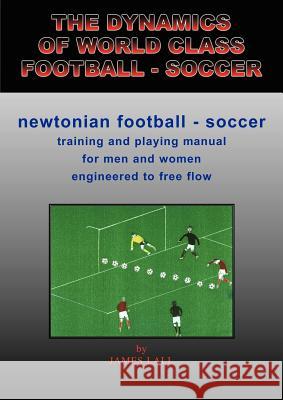 The Dynamics of World Class Football - Soccer Lall, James Jawahir 9780955452208 World Class Football/Soccer Ltd