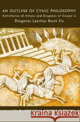 An Outline of Cynic Philosophy: Antisthenes of Athens and Diogenes of Sinope in Diogenes Laertius Book Six Seddon, Keith 9780955684449
