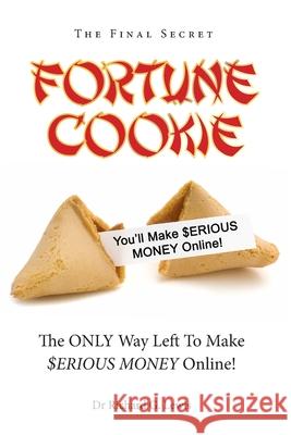 Fortune Cookie: The Final Secret (the Only Way Left to Make $erious Money Online!) Richard Lewis 9780955864018