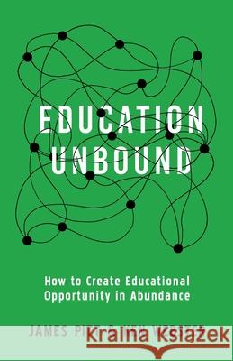 Education Unbound: How to Create Educational Opportunity in Abundance James Pitt Ken Webster 9780955983115 Terrapreta Publishing