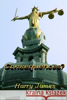 Consequences? Harry James 9780955988301 Laser Publishing