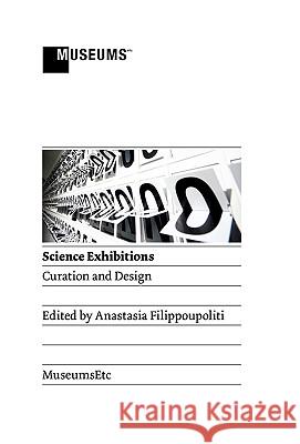 Science Exhibitions: Curation and Design Anastasia Filippoupoliti 9780956194350 MuseumsEtc