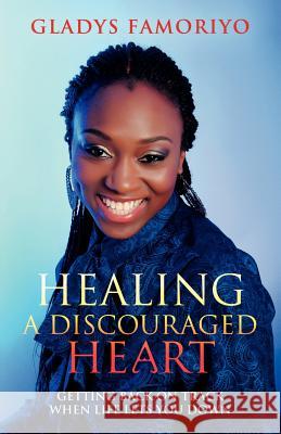 Healing a Discouraged Heart: Getting Back on Track When Life Lets You Down Famoriyo, Gladys 9780956260635 Gf Books Ltd