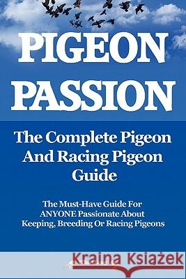 Pigeon Passion. the Complete Pigeon and Racing Pigeon Guide. Lang, Elliott 9780956626905