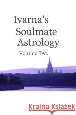 Ivarna's Soulmate Astrology Volume 2 Kalinkova, Ivarna 9780956745415 Purple Inkwell Books