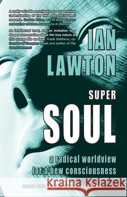Supersoul: a radical worldview for a new consciousness Lawton, Ian 9780957257337 Rational Spirituality Press