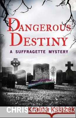 Dangerous Destiny: A Suffragette Mystery Chris Longmuir 9780957415386
