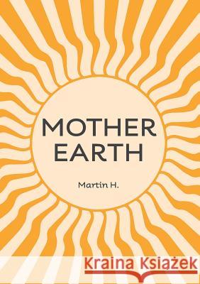 Mother Earth: Higher Mother: Simple Life Lessons from the Men's Movement for Women & Girls H, Martin 9780957485662 Chiron Centre Publishing