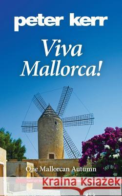 Viva Mallorca!: One Mallorcan Autumn Peter Kerr   9780957658646 Oasis-WERP