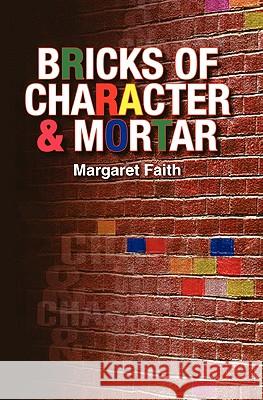 Bricks Of Character & Mortar Faith, Margaret 9780958039918 Createspace