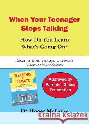 When Your Teenager Stops Talking: How Do You Learn What's Going On? Roger Warren McIntire 9780961451967