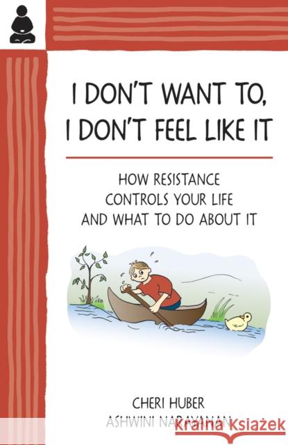 I Don't Want To, I Don't Feel Like It: How Resistance Controls Your Life and What to Do about It Huber, Cheri 9780961475499 Keep It Simple Books