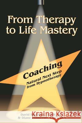 From Therapy to Life Mastery: Coaching as a Natural Next Step from Hypnotherapy David Hartman Diane Zimberoff 9780962272875 Wellness Press