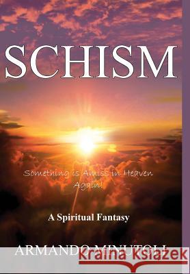 Schism: Something Is Amiss In Heaven Again! Minutoli, Armando 9780963054487 Morning Star Press