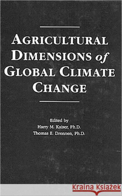 Agricultural Dimensions of Global Climate Change Harry M. Kaiser Thomas E. Drennen 9780963403032 CRC Press