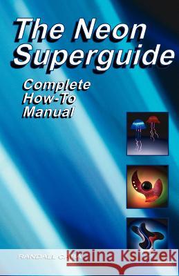 The Neon Superguide Complete How-To Manual Caba, Randall L. 9780963421944 Neon Press