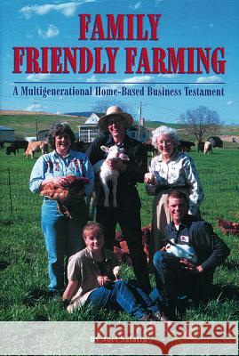 Family Friendly Farming: A Multi-Generational Home-Based Business Testament Joel Salatin Salatin 9780963810939 Polyface