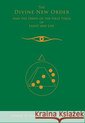 The Divine New Order And The Dawn Of The First Stage Of Light And Life Gabriel of Urantia 9780964735798 Global Community Communications Publishing