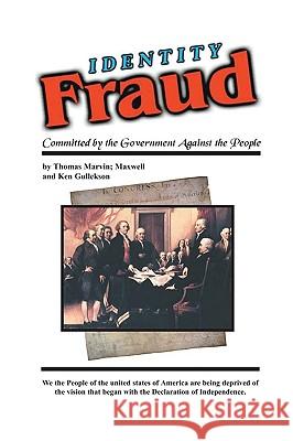 Identity Fraud: Committed by the Government Against the People Thomas Marvin Ken Gullekson Maxwell Gullekson 9780965313636 Heisenberg Press