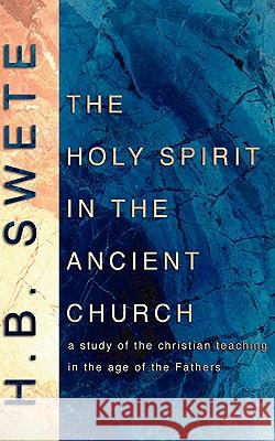 Holy Spirit in the Ancient Church Henry B. Swete 9780965351782 Wipf & Stock Publishers