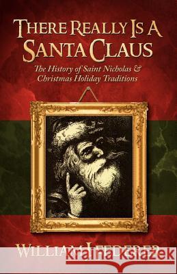 There Really is a Santa Claus - History of Saint Nicholas & Christmas Holiday Traditions Federer, William J. 9780965355742 Amerisearch