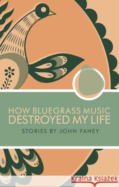 How Bluegrass Music Destroyed My Life FAHEY ,JOHN 9780965618328 