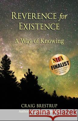 Reverence for Existence: A Way of Knowing Phd Craig Brestrup Connie King 9780965728508
