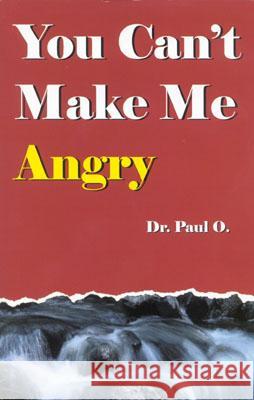 You Can't Make Me Angry Dr Paul O Paul O 9780965967211 Capizon Publishing