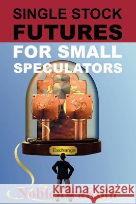 Single Stock Futures for Small Speculators Noble DraKoln 9780966624564 Enlightened Financial Press