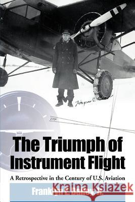 The Triumph of Instrument Flight: A Retrospective in the Century of U.S. Aviation Dailey, Franklyn E. Jr. 9780966625134 Dailey International Publishers